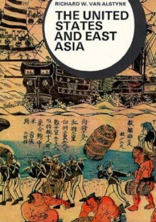 Kniha The United States and East Asia Richard W. Van Alstyne