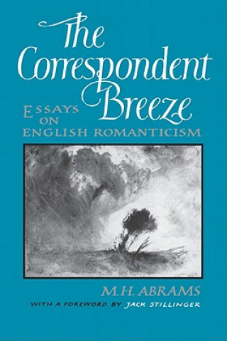 Könyv The Correspondent Breeze: Essays on English Romanticism Meyer Howard Abrams