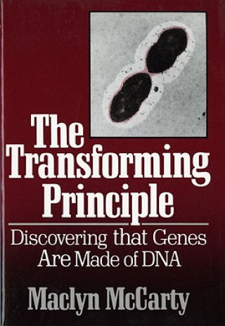 Kniha The Transforming Principle: Discovering That Genes Are Made of DNA Maclyn McCarty