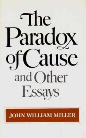 Kniha The Paradox of Cause and Other Essays John William Miller