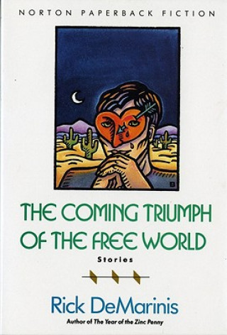 Carte The Coming Triumph of the Free World: Stories Rick DeMarinis