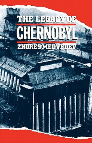 Kniha The Legacy of Chernobyl Zhores A. Medvedev