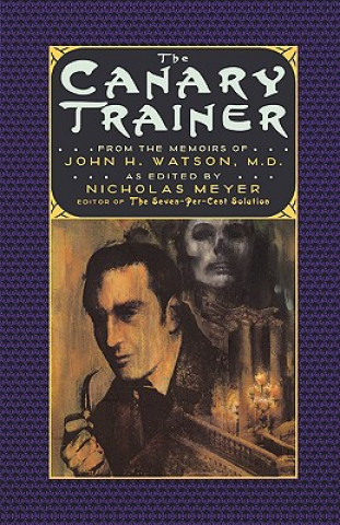 Könyv Canary Trainer - From the Memoirs of John H. Watson, M.D. Nicholas Meyer
