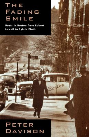 Книга Fading Smile - Poets in Boston, 1995-1960, from Robert Frost to Robert Lowell to Sylvia Plath Peter Davison