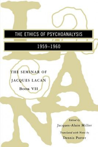 Könyv Ethics of Psychoanalysis - the Seminar of Jacques Lacan Book VII (Paper) Jacques Lacan