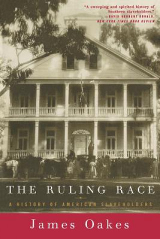 Könyv Ruling Race - A History of American Slaveholders James Oakes