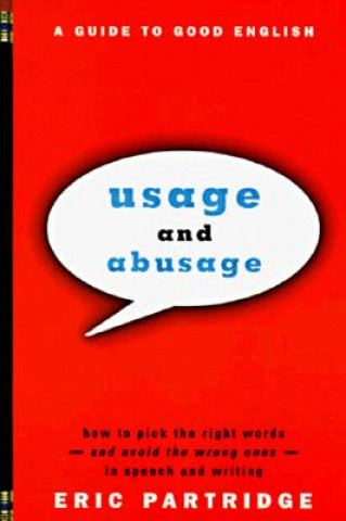 Carte Usage and Abusage: A Guide to Good English Eric Partridge