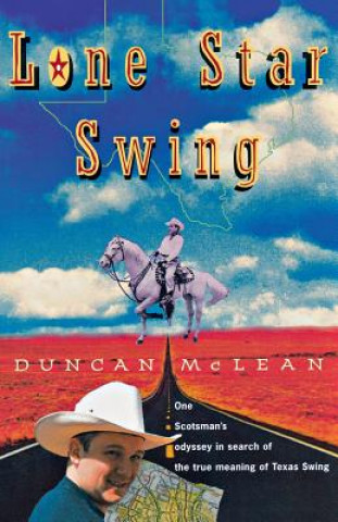 Kniha Lone Star Swing: On the Trail of Bob Wills and His Texas Playboys Duncan McLean