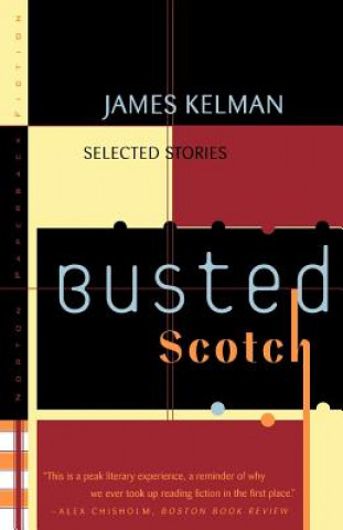 Carte Busted Scotch: Selected Stories James Kelman