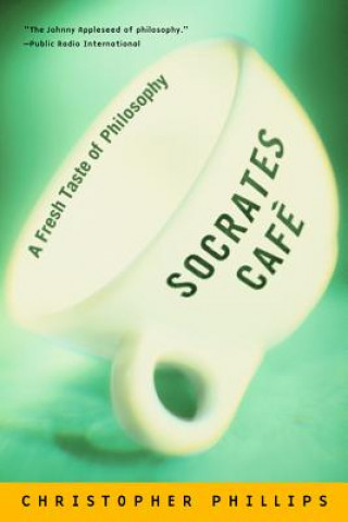 Könyv Socrates Cafe: A Fresh Taste of Philosophy Christopher Phillips