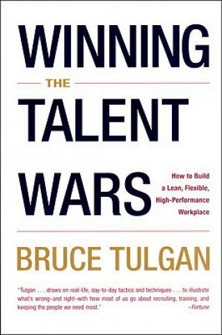 Kniha Winning the Talent Wars: How to Build a Lean, Flexible, High-Performance Workplace Bruce Tulgan