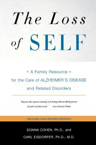 Carte The Loss of Self: A Family Resource for the Care of Alzheimer's Disease and Related Disorders Donna Cohen