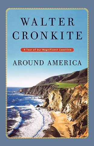 Knjiga Around America: A Tour of Our Magnificent Coastline Walter Cronkite