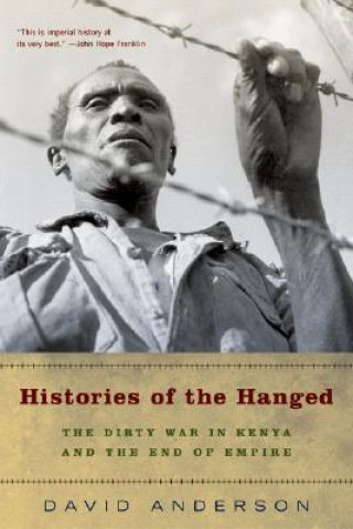 Kniha Histories of the Hanged: The Dirty War in Kenya and the End of Empire David Anderson