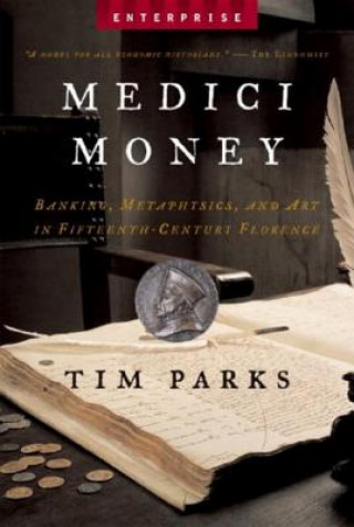 Kniha Medici Money: Banking, Metaphysics, and Art in Fifteenth-Century Florence Tim Parks