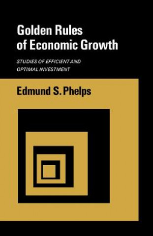 Carte Golden Rules of Economic Growth Edmund S. Phelps