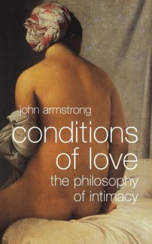 Carte Conditions of Love: The Philosophy of Intimacy John Armstrong