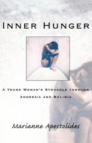 Carte Inner Hunger: A Young Woman's Struggle Through Anorexia and Bulimia Marianne Apostolides