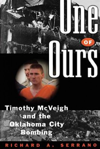 Książka One of Ours: Timothy McVeigh and the Oklahoma City Bombing Richard A. Serrano