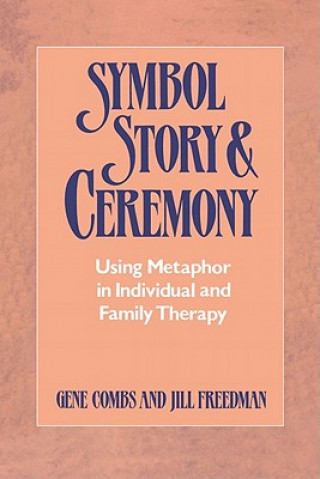 Könyv Symbol Story & Ceremony: Using Metaphor in Individual and Family Therapy Gene Combs