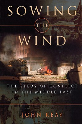 Książka Sowing the Wind: The Seeds of Conflict in the Middle East John Keay