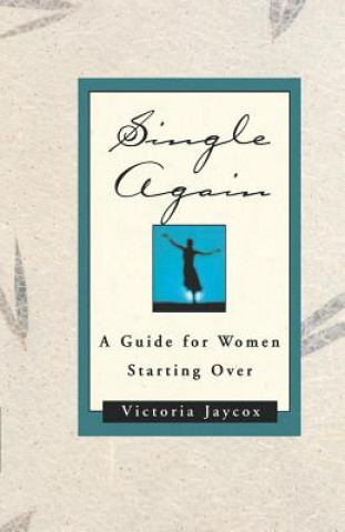 Könyv Single Again: A Guide for Women Starting Over Victoria Jaycox