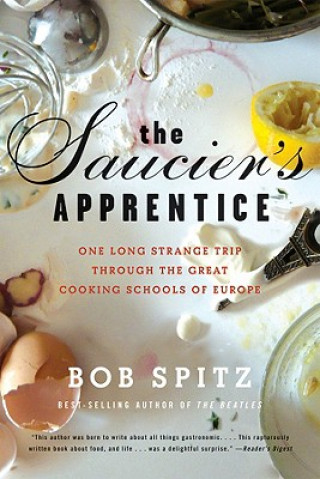 Kniha The Saucier's Apprentice: One Long Strange Trip Through the Great Cooking Schools of Europe Bob Spitz