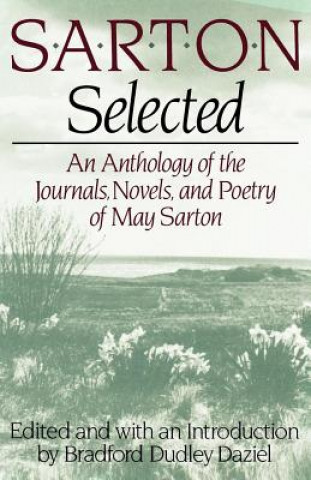 Carte Sarton Selected: An Anthology of the Journals, Novels, and Poetry of May Sarton May Sarton