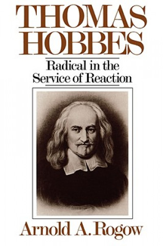 Książka Thomas Hobbes: Radical in the Service of Revolution Arnold A. Rogow