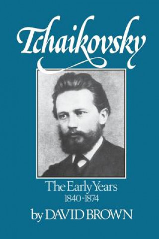 Kniha Tchaikovsky: The Early Years, 1840-1874 David Brown