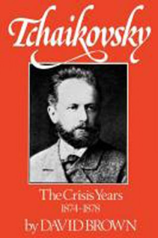 Kniha Tchaikovsky: The Crisis Years, 1874-1878 David Brown