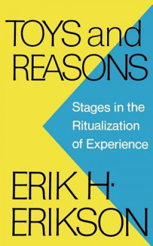 Kniha Toys and Reasons: Stages in the Ritualization of Experience Erik H. Erikson