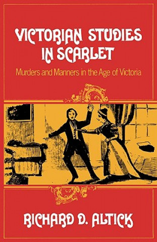 Knjiga Victorian Studies in Scarlet: Murders and Manners in the Age of Victoria Richard D. Altick