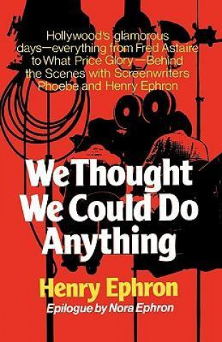 Книга We Thought We Could Do Anything Henry Ephron