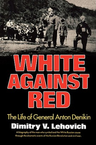 Kniha White Against Red: The Life of General Anton Denikin Dimitry V. Lehovich