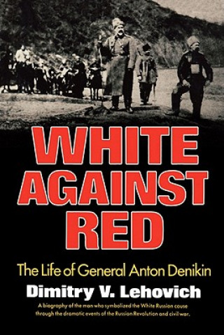 Книга White Against Red: The Life of General Anton Denikin Dimitry V. Lehovich