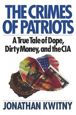Kniha The Crimes of Patriots: A True Tale of Dope, Dirty Money, and the CIA Jonathan Kwinty