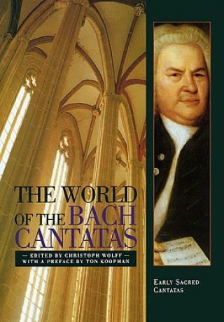 Книга The World of the Bach Cantatas: Early Selected Cantatas Ton Koopman