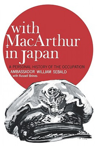 Książka With MacArthur in Japan: A Personal History of the Occupation William Sebald