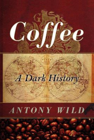 Carte Coffee - A Dark History Antony Wild