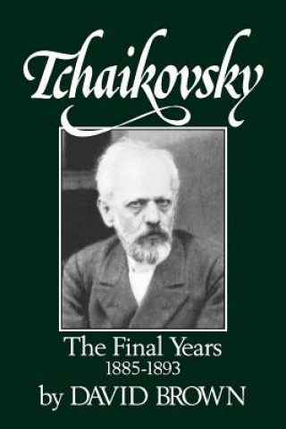Book Tchaikovsky: The Final Years, 1855-1893 David Brown