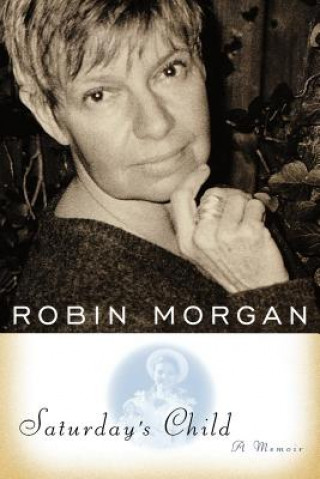 Kniha Saturday's Child: A Memoir Robin Morgan