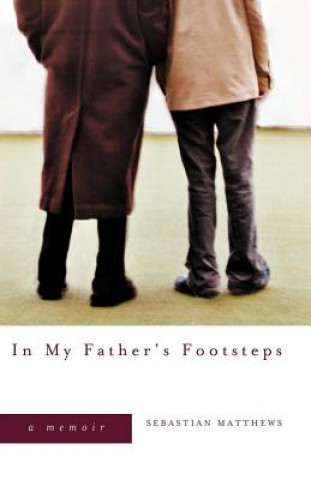 Carte In My Father's Footsteps: A Memoir Sebastian Matthews