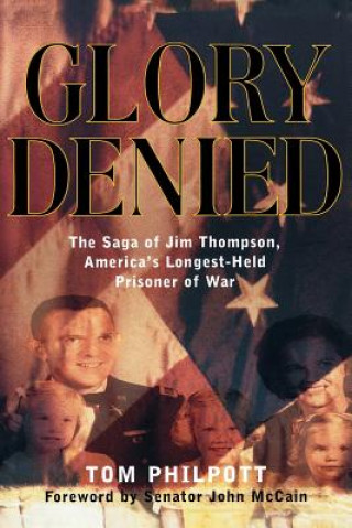 Könyv Glory Denied: The Vietnam Saga of Jim Thompson, America's Longest-Held Prisoner of War Tom Philpott