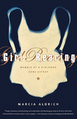 Kniha Girl Rearing: Memoir of a Girlhood Gone Astray Marcia Aldrich