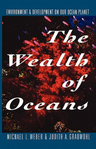 Книга The Wealth of Oceans: Environment and Development on Our Ocean Planet Michael L. Weber