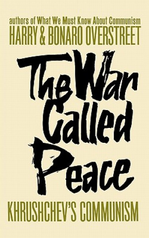 Knjiga The War Called Peace: Khrushchev's Communism Harry Overstreet