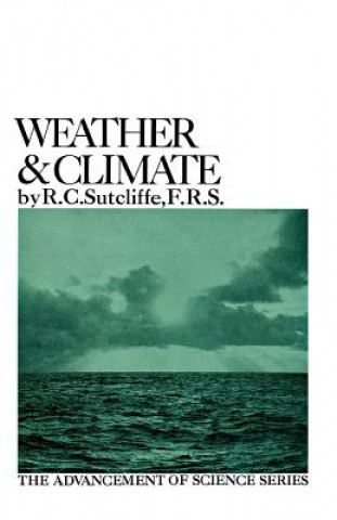 Carte Weather and Climate: The Advancement of Science Series R. C. Sutcliffe