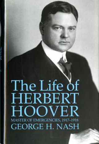 Carte The Life of Herbert Hoover: Master of Emergencies, 1917-1918 George H. Nash