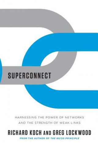 Kniha Superconnect: Harnessing the Power of Networks and the Strength of Weak Links Richard Koch